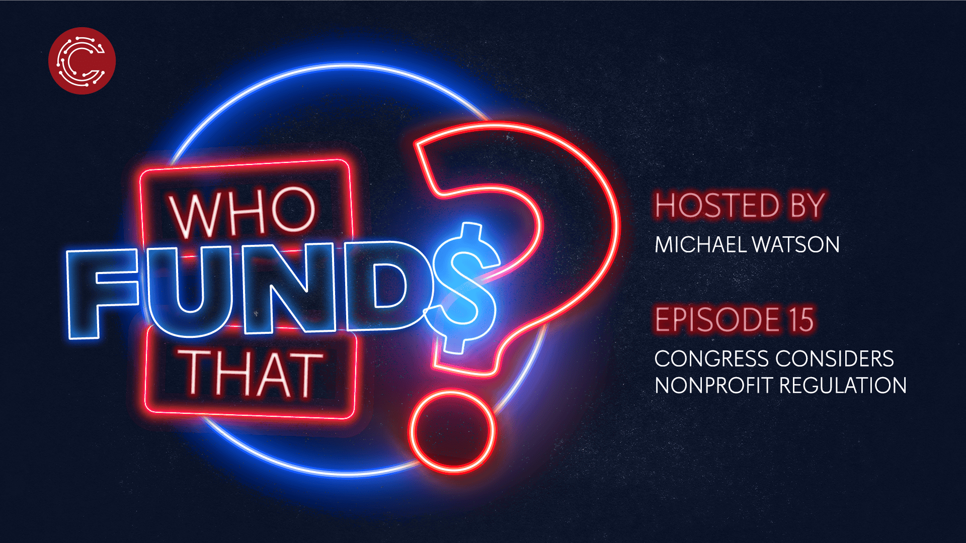 “Who Funds That?” Episode 15: Congress Considers Nonprofit Regulation